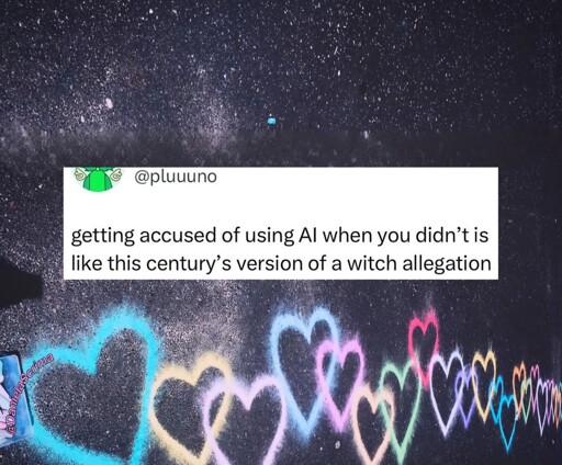 Getting accused of using AI when you didn't is like this century's version of a witch allegation