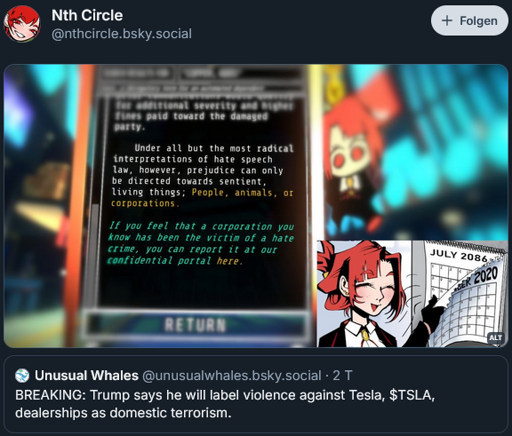 A bluesky post by of The Devil studio Nth Circle. It's a quote repost of a news post about Trump wanting to label violence against Tesla as domestic terrorrism. The quote post is a screenshot of an in game article that hate speech law applies to all sentient living things: People, animals, and corporations. Below it, protagonist Morgan rips off a page from a calendar, revealing that it's July 2086.