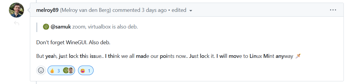 the important part of this github screenshot is melroy saying "But yeah, just lock this issue.. I think we all made our points now.. Just lock it. I will move to Linux Mint anyway 🗡️"