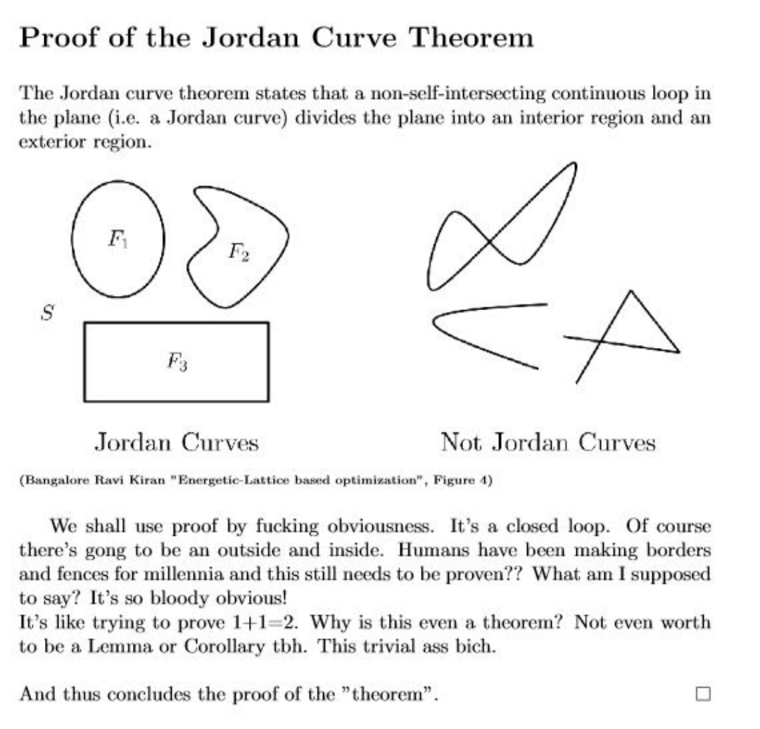 Proof of the Jordan Curve Theorem. Proof: We shall use proof by fucking obviousness.