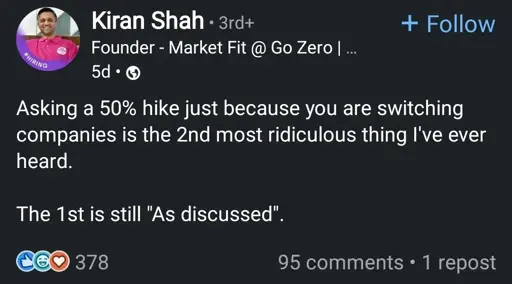 asking a 50% hike just because you are switching companies is the 2nd most ridiculous thing I've ever heard.

the 1st is still "as discussed"