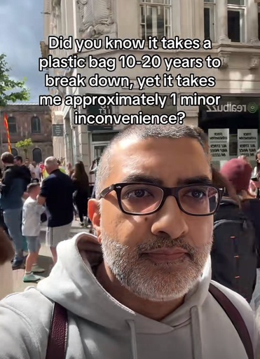 Did you know it takes a plastic bag 10-20 years to break down, yet it takes me approximately 1 minor
inconvenience? (TikTok screencap)