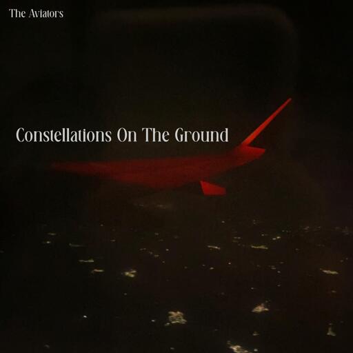 A fake album cover showing a plane wing bathed in red light, with splotches of yellowy light clusters far below it. It is titled 'Constellations On The Ground', and it is by The Aviators