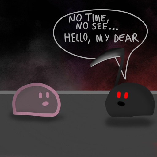 A drawing containing two bubble-like creatures under a dark otherworldly sky. The leftmost creature is a pink slime, it seems naive and has a speechless, surprised expression. The rightmost creature, resembling a Grim Reaper, is dark gray, has red eyes, is carrying a scythe, and casts a shadow on the ground that suggests hovering. A speech balloon above the Grim Reaper says "No time, no see... Hello, my dear"